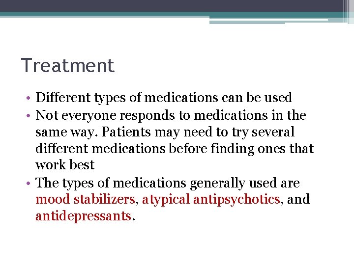 Treatment • Different types of medications can be used • Not everyone responds to