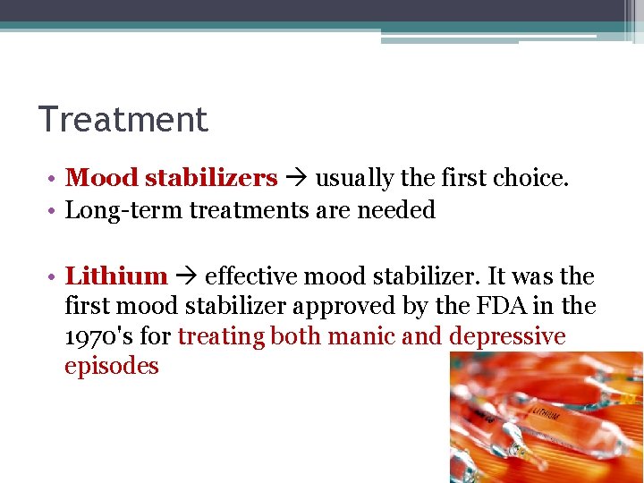 Treatment • Mood stabilizers usually the first choice. • Long-term treatments are needed •