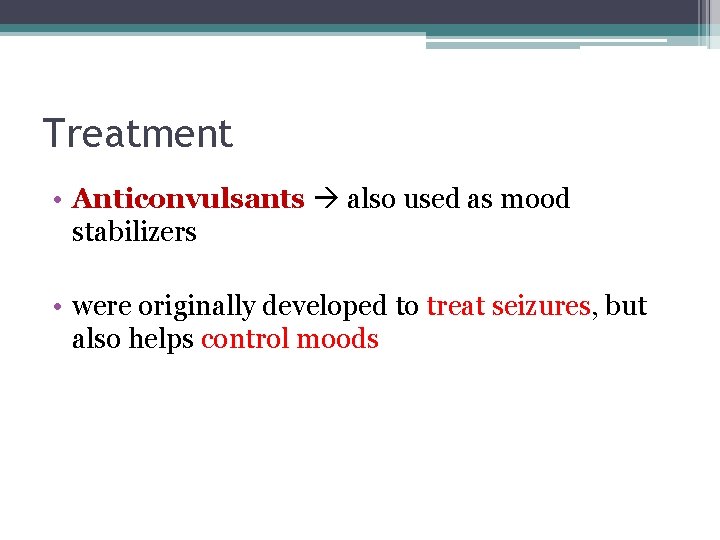 Treatment • Anticonvulsants also used as mood stabilizers • were originally developed to treat