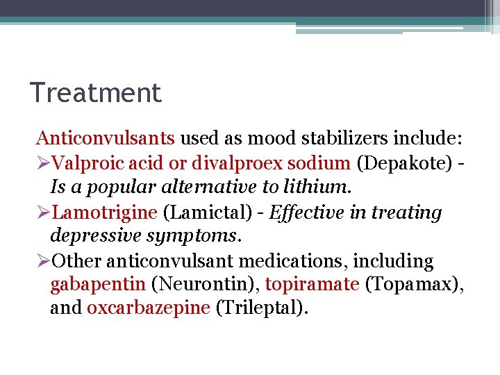 Treatment Anticonvulsants used as mood stabilizers include: ØValproic acid or divalproex sodium (Depakote) Is
