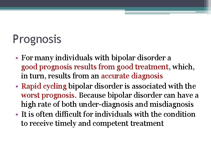 Prognosis • For many individuals with bipolar disorder a good prognosis results from good