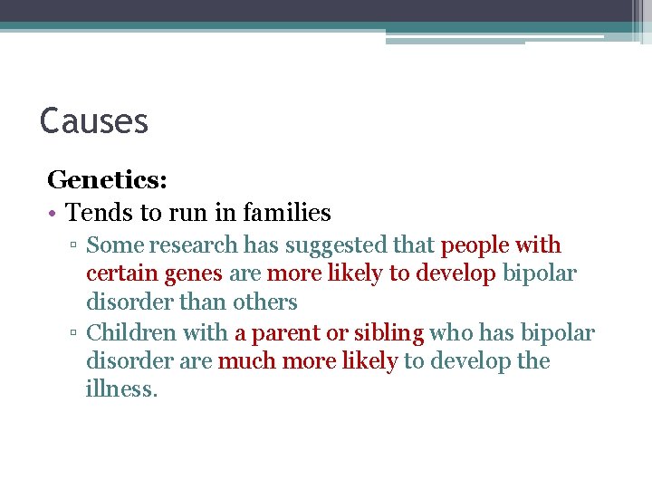Causes Genetics: • Tends to run in families ▫ Some research has suggested that