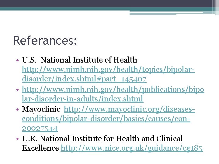 Referances: • U. S. National Institute of Health http: //www. nimh. nih. gov/health/topics/bipolardisorder/index. shtml#part_145407