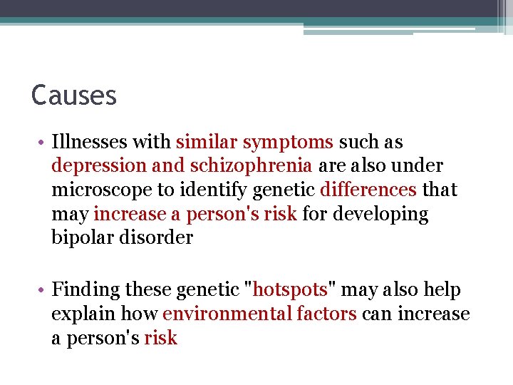 Causes • Illnesses with similar symptoms such as depression and schizophrenia are also under