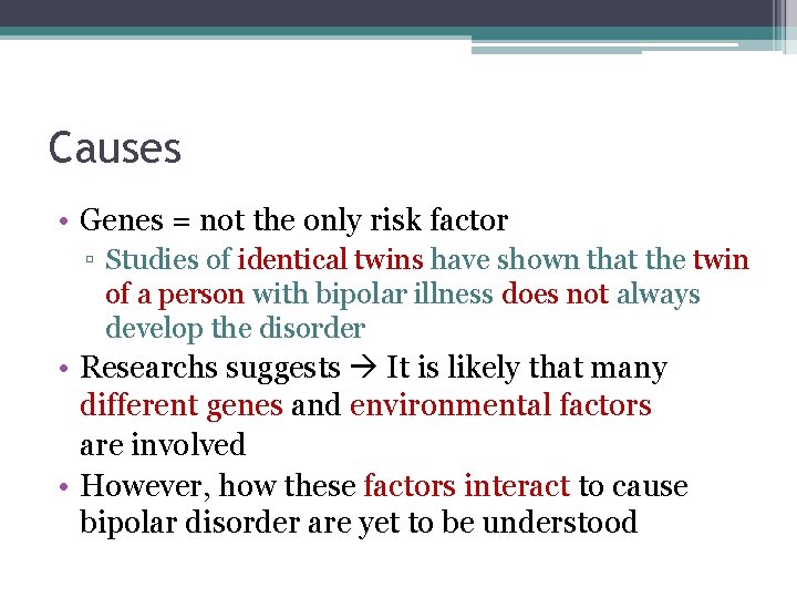 Causes • Genes = not the only risk factor ▫ Studies of identical twins
