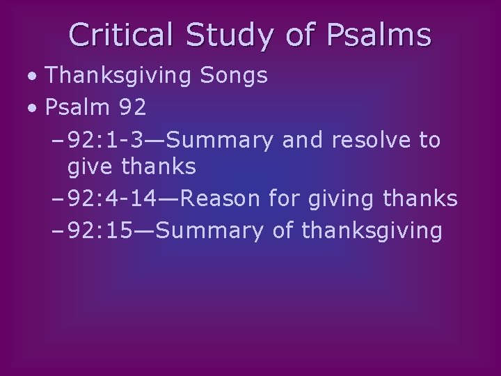 Critical Study of Psalms • Thanksgiving Songs • Psalm 92 – 92: 1 -3—Summary
