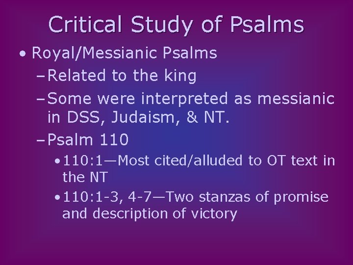 Critical Study of Psalms • Royal/Messianic Psalms – Related to the king – Some