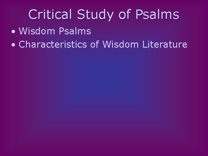 Critical Study of Psalms • Wisdom Psalms • Characteristics of Wisdom Literature 