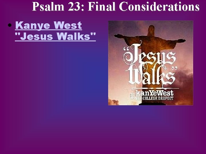Psalm 23: Final Considerations • Kanye West "Jesus Walks" 