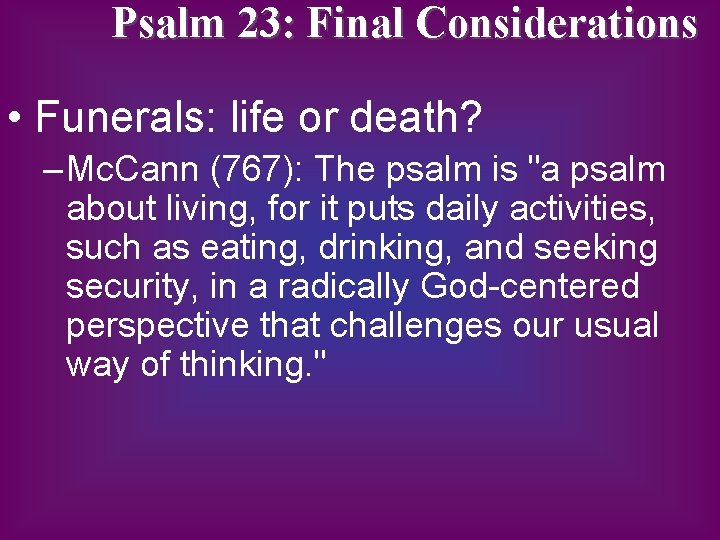 Psalm 23: Final Considerations • Funerals: life or death? – Mc. Cann (767): The