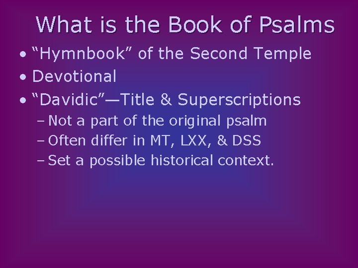 What is the Book of Psalms • “Hymnbook” of the Second Temple • Devotional