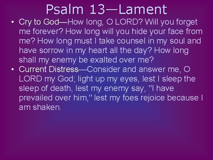 Psalm 13—Lament • Cry to God—How long, O LORD? Will you forget me forever?