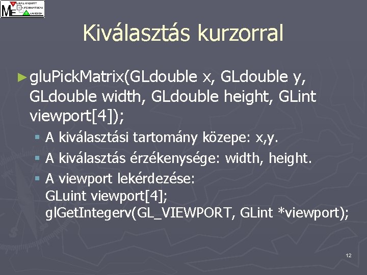 Kiválasztás kurzorral ► glu. Pick. Matrix(GLdouble x, GLdouble y, GLdouble width, GLdouble height, GLint