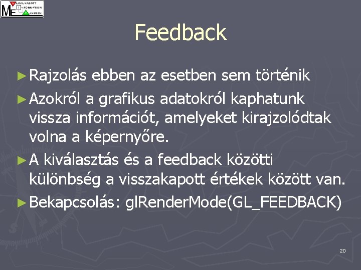 Feedback ► Rajzolás ebben az esetben sem történik ► Azokról a grafikus adatokról kaphatunk