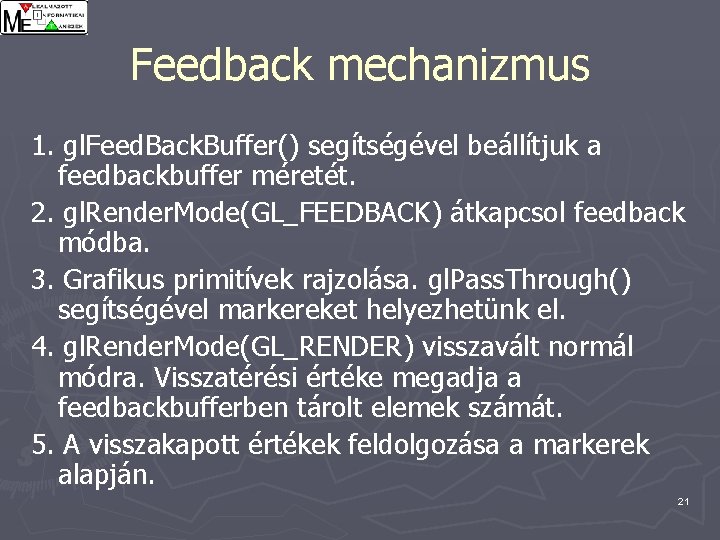 Feedback mechanizmus 1. gl. Feed. Back. Buffer() segítségével beállítjuk a feedbackbuffer méretét. 2. gl.