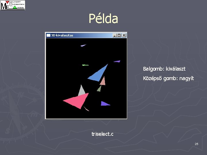 Példa Balgomb: kiválaszt Középső gomb: nagyít triselect. c 25 