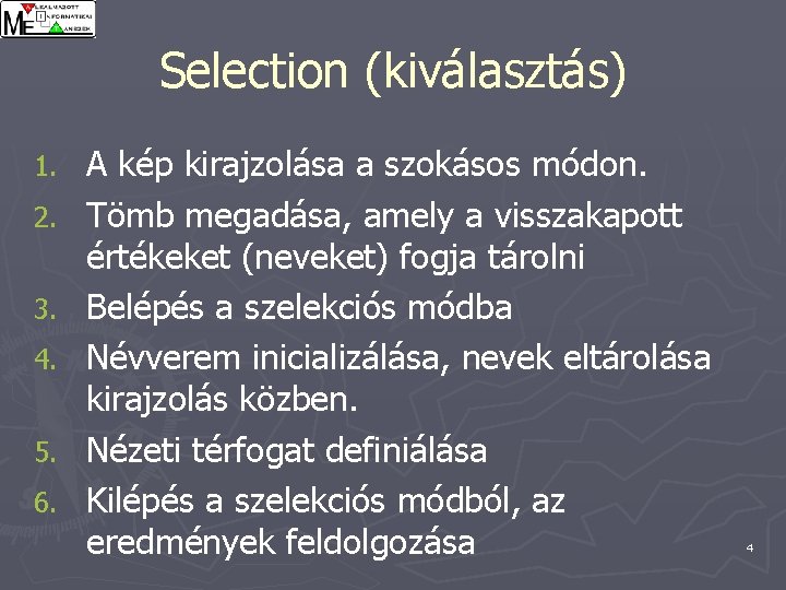 Selection (kiválasztás) 1. 2. 3. 4. 5. 6. A kép kirajzolása a szokásos módon.