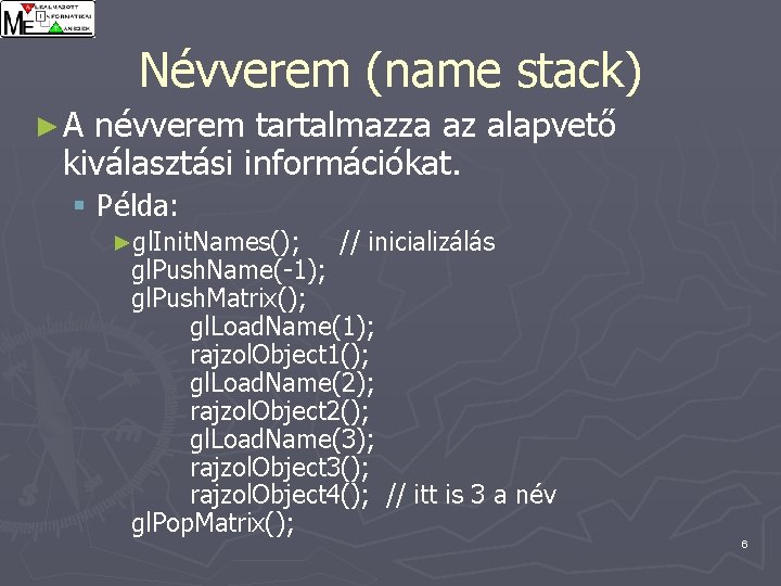 Névverem (name stack) ►A névverem tartalmazza az alapvető kiválasztási információkat. § Példa: ►gl. Init.