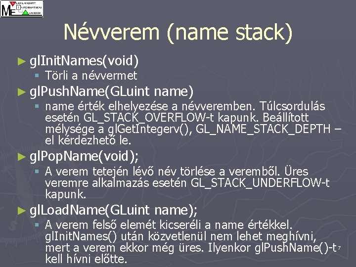 Névverem (name stack) ► gl. Init. Names(void) § Törli a névvermet ► gl. Push.