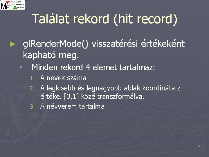 Találat rekord (hit record) ► gl. Render. Mode() visszatérési értékeként kapható meg. § Minden