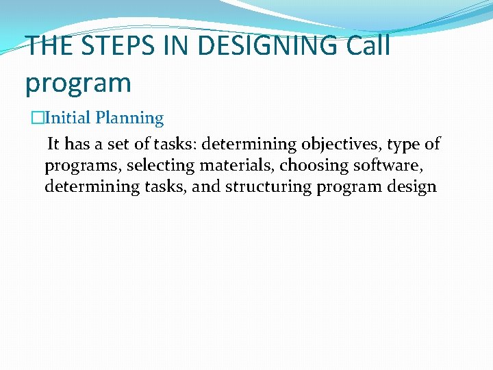 THE STEPS IN DESIGNING Call program �Initial Planning It has a set of tasks: