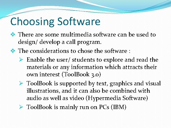 Choosing Software v There are some multimedia software can be used to design/ develop