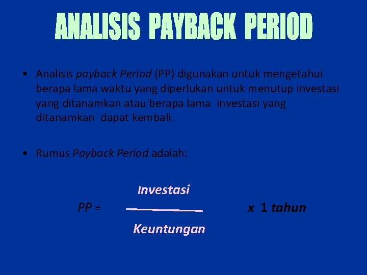  • Analisis payback Period (PP) digunakan untuk mengetahui berapa lama waktu yang diperlukan