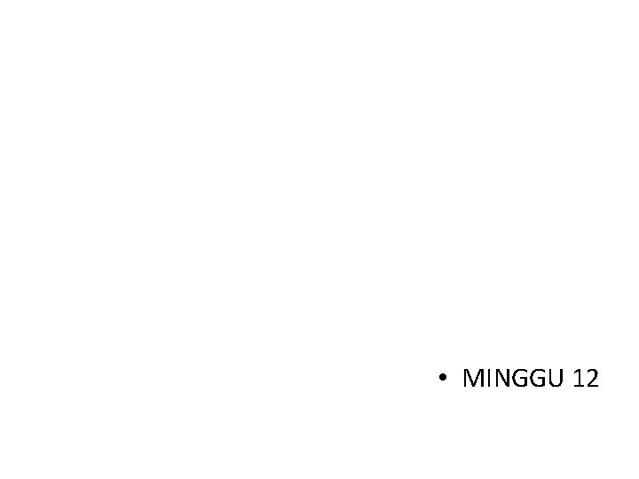  • MINGGU 12 