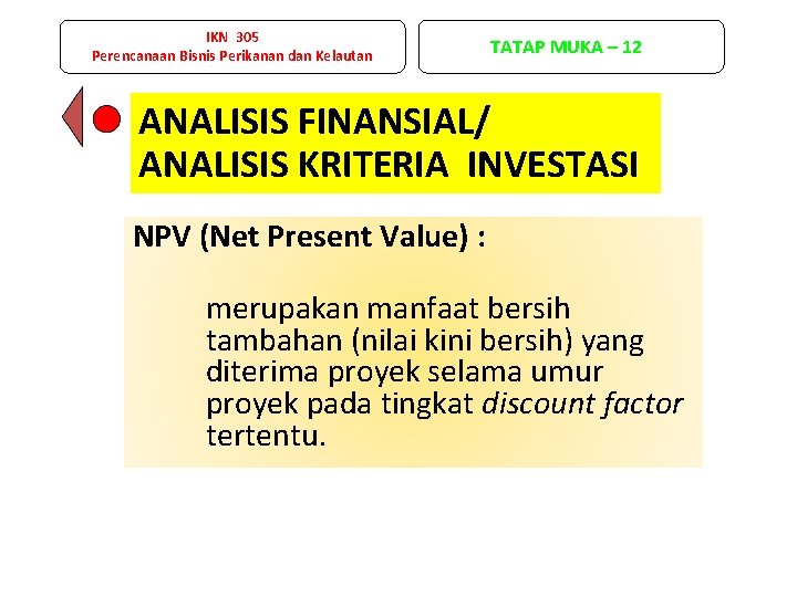 IKN 305 Perencanaan Bisnis Perikanan dan Kelautan TATAP MUKA – 12 ANALISIS FINANSIAL/ ANALISIS