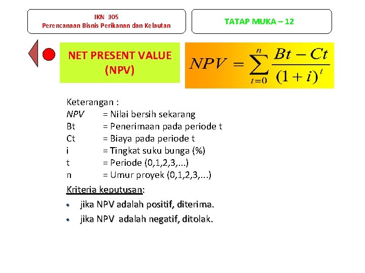 IKN 305 Perencanaan Bisnis Perikanan dan Kelautan NET PRESENT VALUE (NPV) Keterangan : NPV