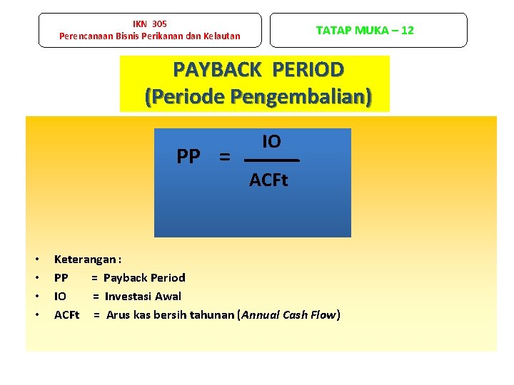 IKN 305 Perencanaan Bisnis Perikanan dan Kelautan TATAP MUKA – 12 PAYBACK PERIOD (Periode