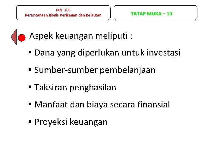 IKN 305 Perencanaan Bisnis Perikanan dan Kelautan TATAP MUKA – 10 Aspek keuangan meliputi