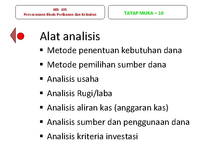 IKN 305 Perencanaan Bisnis Perikanan dan Kelautan TATAP MUKA – 10 Alat analisis §