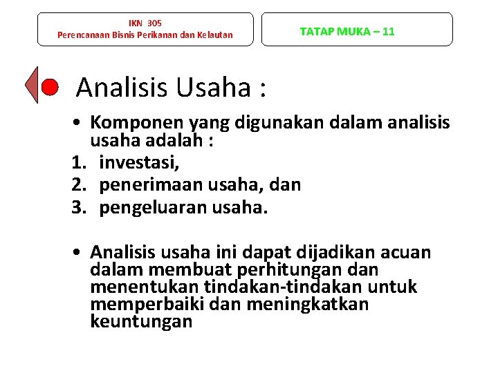 IKN 305 Perencanaan Bisnis Perikanan dan Kelautan TATAP MUKA – 11 Analisis Usaha :