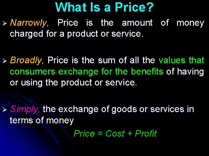 What Is a Price? Ø Narrowly, Price is the amount of money charged for