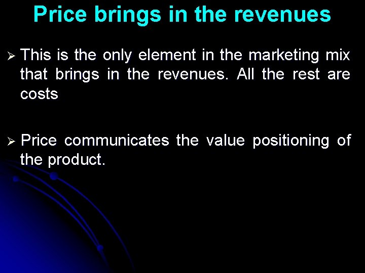 Price brings in the revenues Ø This is the only element in the marketing