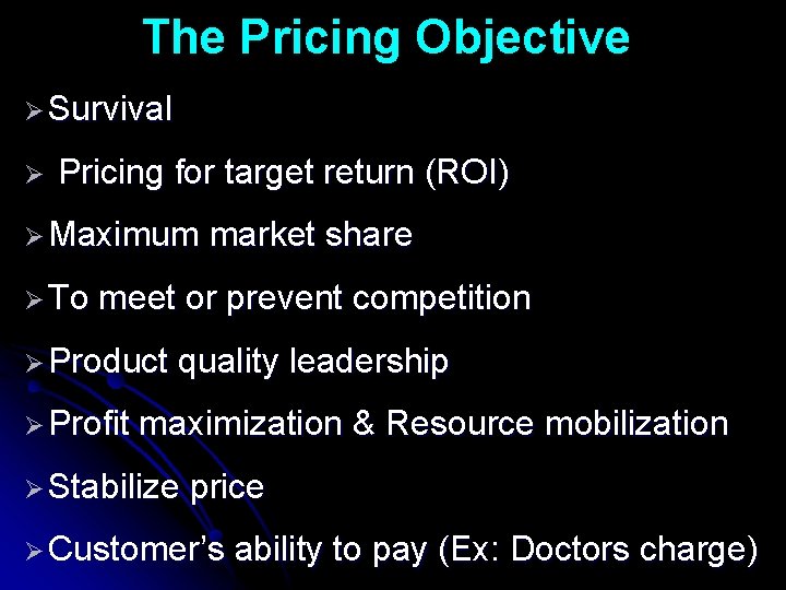 The Pricing Objective Ø Survival Ø Pricing for target return (ROI) Ø Maximum Ø