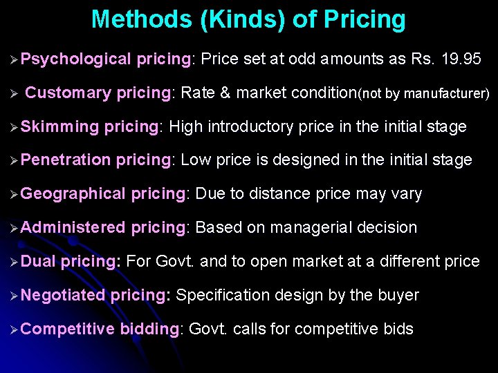 Methods (Kinds) of Pricing ØPsychological Ø pricing: Price set at odd amounts as Rs.