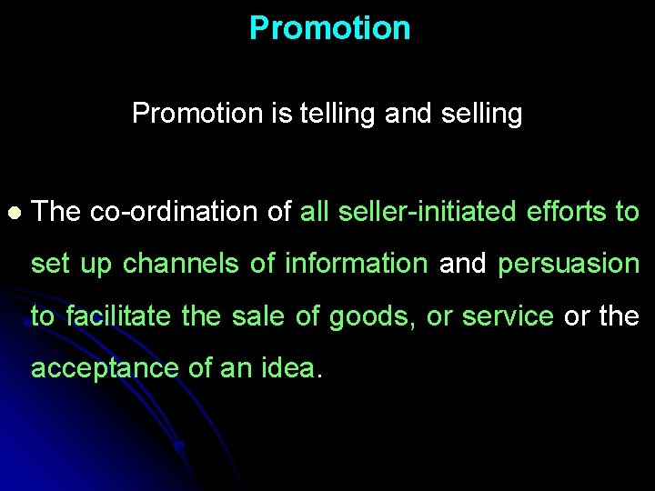 Promotion is telling and selling l The co-ordination of all seller-initiated efforts to set