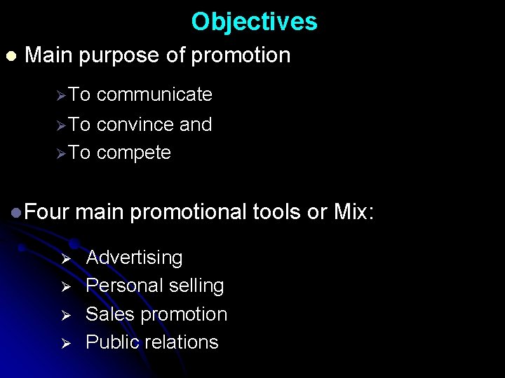 Objectives l Main purpose of promotion Ø To communicate Ø To convince and Ø
