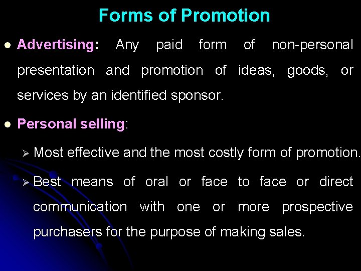 Forms of Promotion l Advertising: Any paid form of non-personal presentation and promotion of