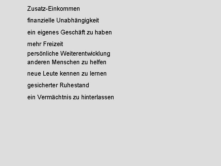 Zusatz-Einkommen finanzielle Unabhängigkeit ein eigenes Geschäft zu haben mehr Freizeit persönliche Weiterentwicklung anderen Menschen