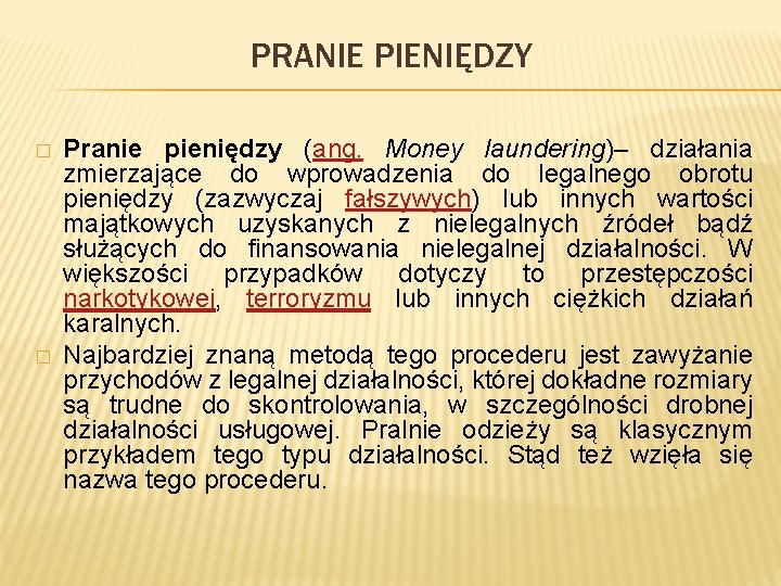 PRANIE PIENIĘDZY � � Pranie pieniędzy (ang. Money laundering)– działania zmierzające do wprowadzenia do