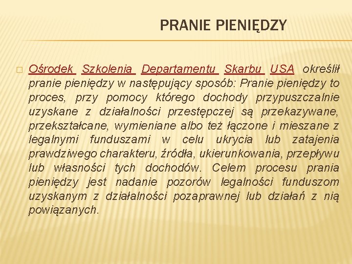PRANIE PIENIĘDZY � Ośrodek Szkolenia Departamentu Skarbu USA określił pranie pieniędzy w następujący sposób: