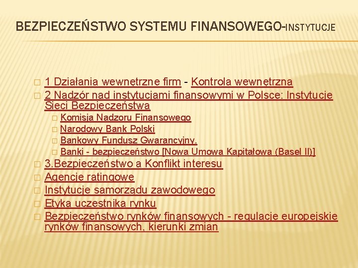 BEZPIECZEŃSTWO SYSTEMU FINANSOWEGO-INSTYTUCJE � � 1 Działania wewnętrzne firm - Kontrola wewnętrzna 2 Nadzór