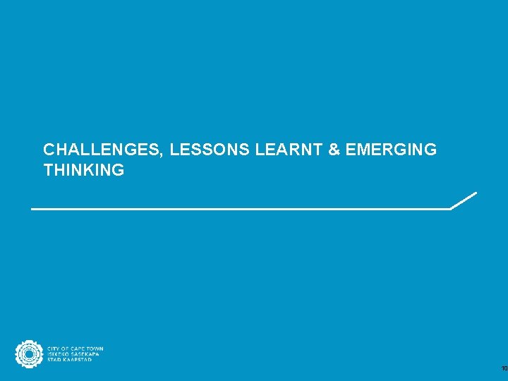 CHALLENGES, LESSONS LEARNT & EMERGING THINKING 10 