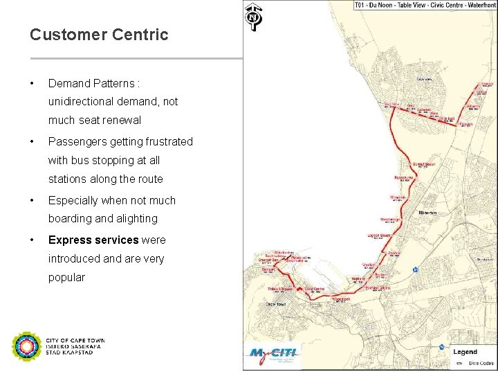 Customer Centric • Demand Patterns : unidirectional demand, not much seat renewal • Passengers