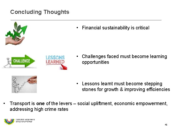 Concluding Thoughts • Financial sustainability is critical • Challenges faced must become learning opportunities