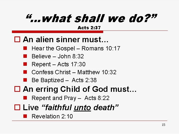 “…what shal. I we do? ” Acts 2: 37 o An alien sinner must…
