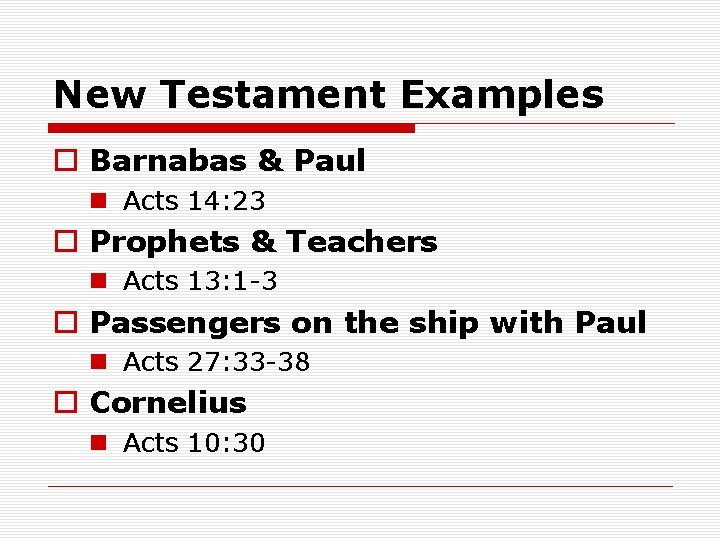 New Testament Examples o Barnabas & Paul n Acts 14: 23 o Prophets &